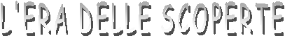 L'ERA DELLE SCOPERTE
